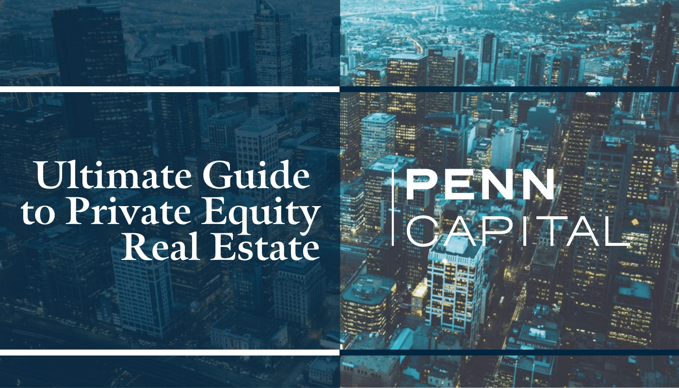 Ultimate Guide to Private Equity Real Estate Penn Capital Group